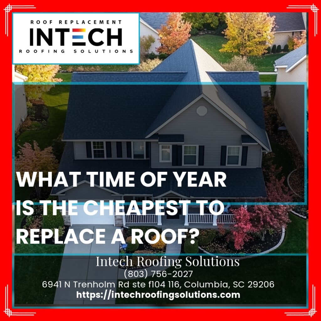 What time of year is the cheapest to replace a roof?