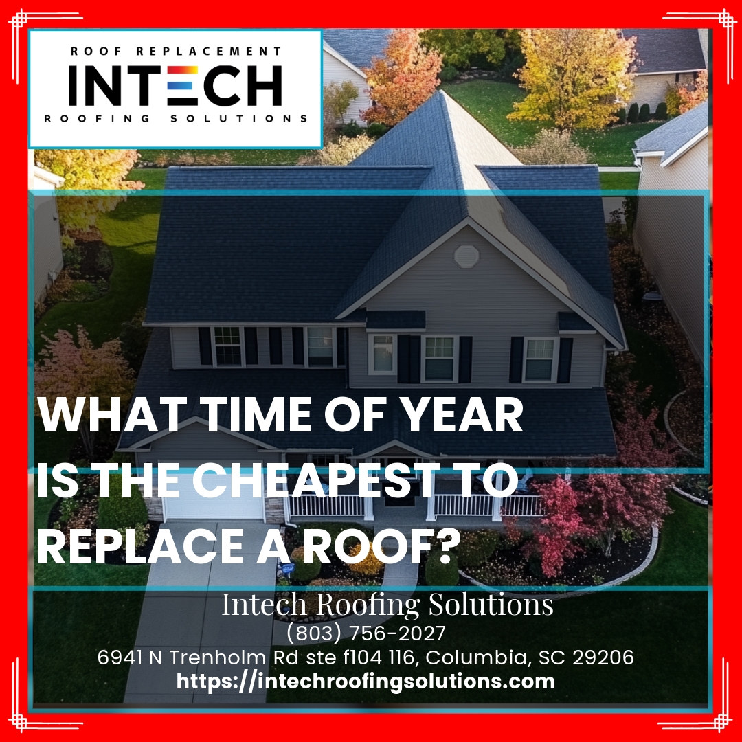 What time of year is the cheapest to replace a roof?